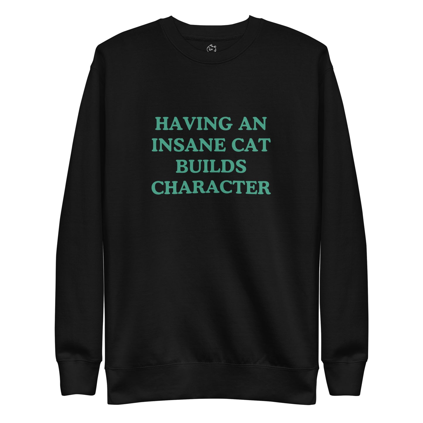 Having An Insane Cat Builds Character Premium Sweatshirt