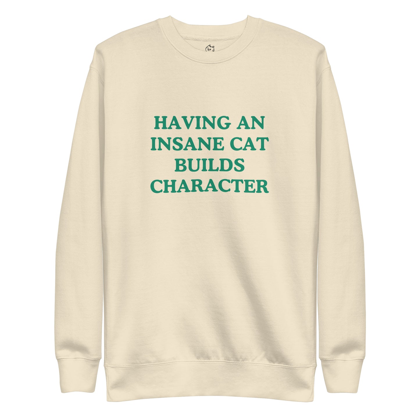 Having An Insane Cat Builds Character Premium Sweatshirt