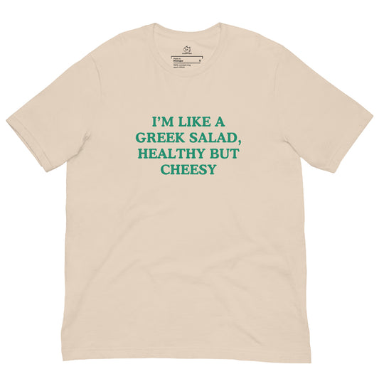 I'm Like A Greek Salad, Healthy But Cheesy T-Shirt