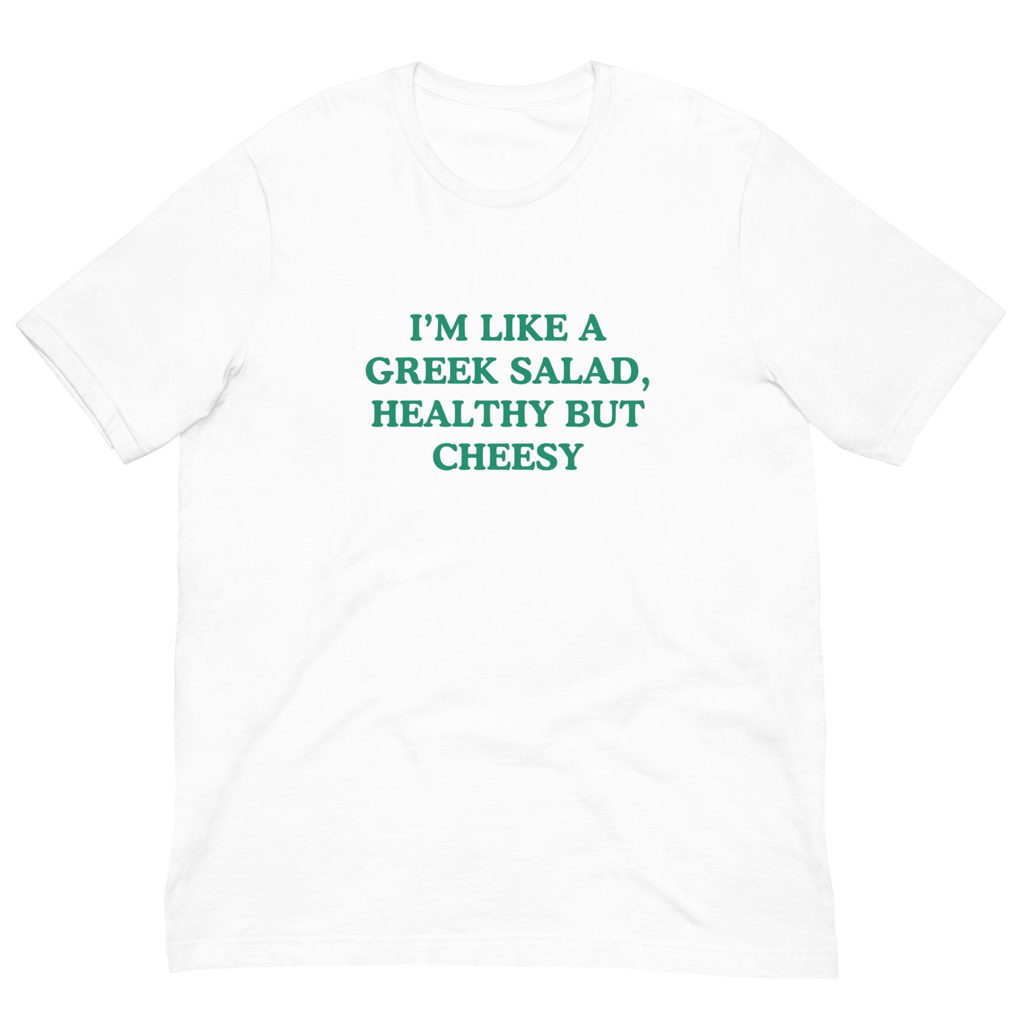 I'm Like A Greek Salad, Healthy But Cheesy T-Shirt